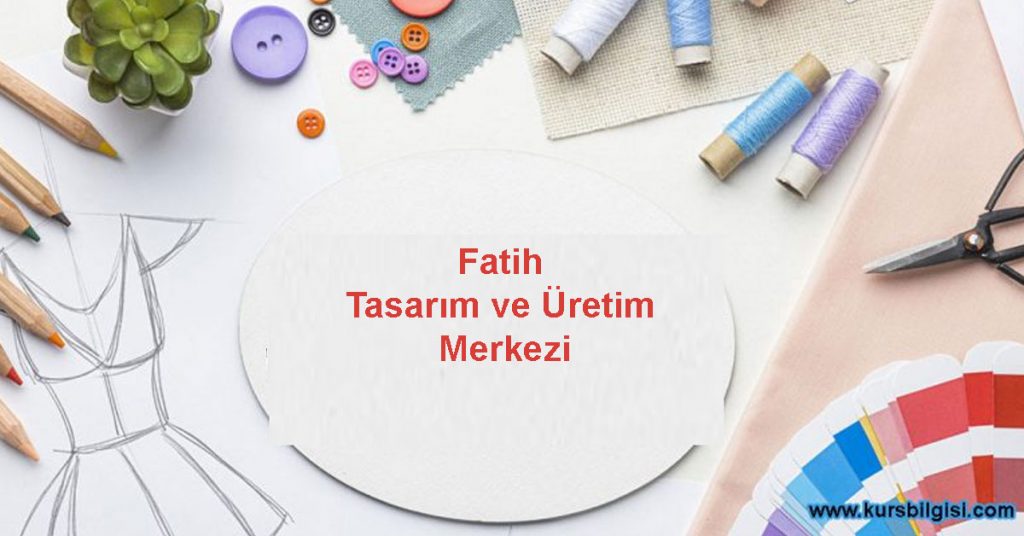 fatih-tasarim-ve-üretim-merkezi