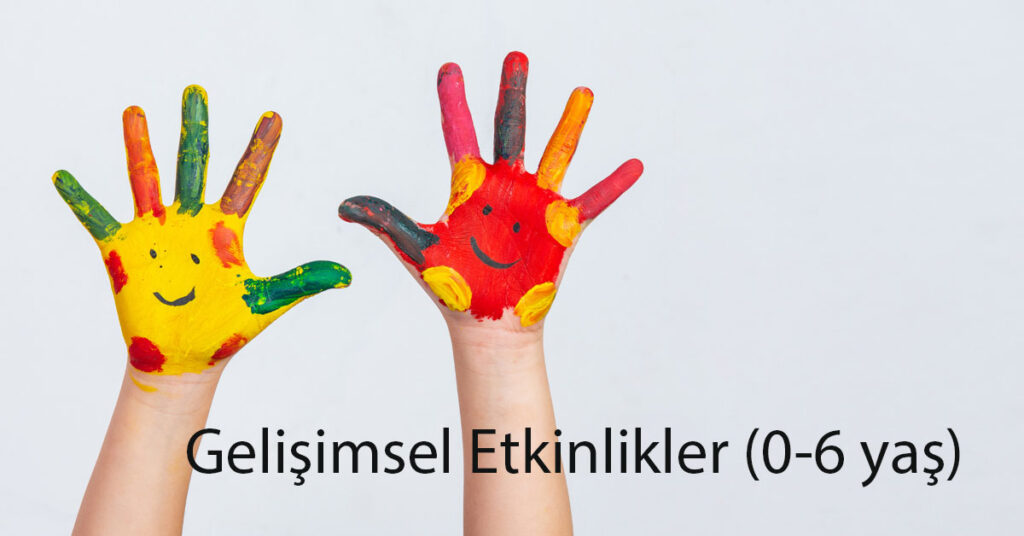 gelisimler etkinlikler(0-6 yas)